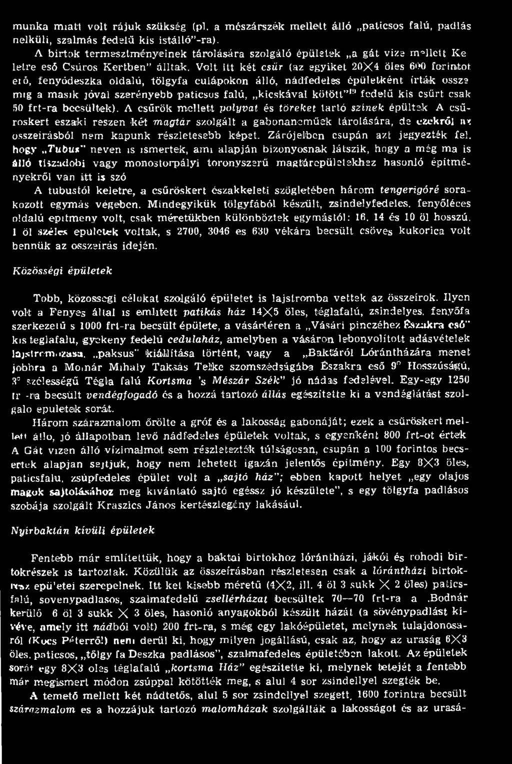 A csűrök m ellett polyvat és töreket tartó színek épültek A csűroskert északi részén k é t magtár szolgált a gabonanem űék tárolására, de ezekről nz összeírásból nem kapunk részletesebb képet.