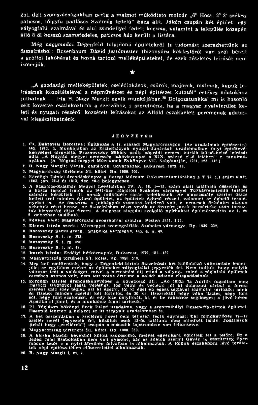 A gazdasági m elléképületek, cselédlakások, csűrök, m ajorok, malm ok, kapuk leírásának közzétételével a népm űvészet és népi építészet kutatói értékes adatokhoz juthatnak írta B.