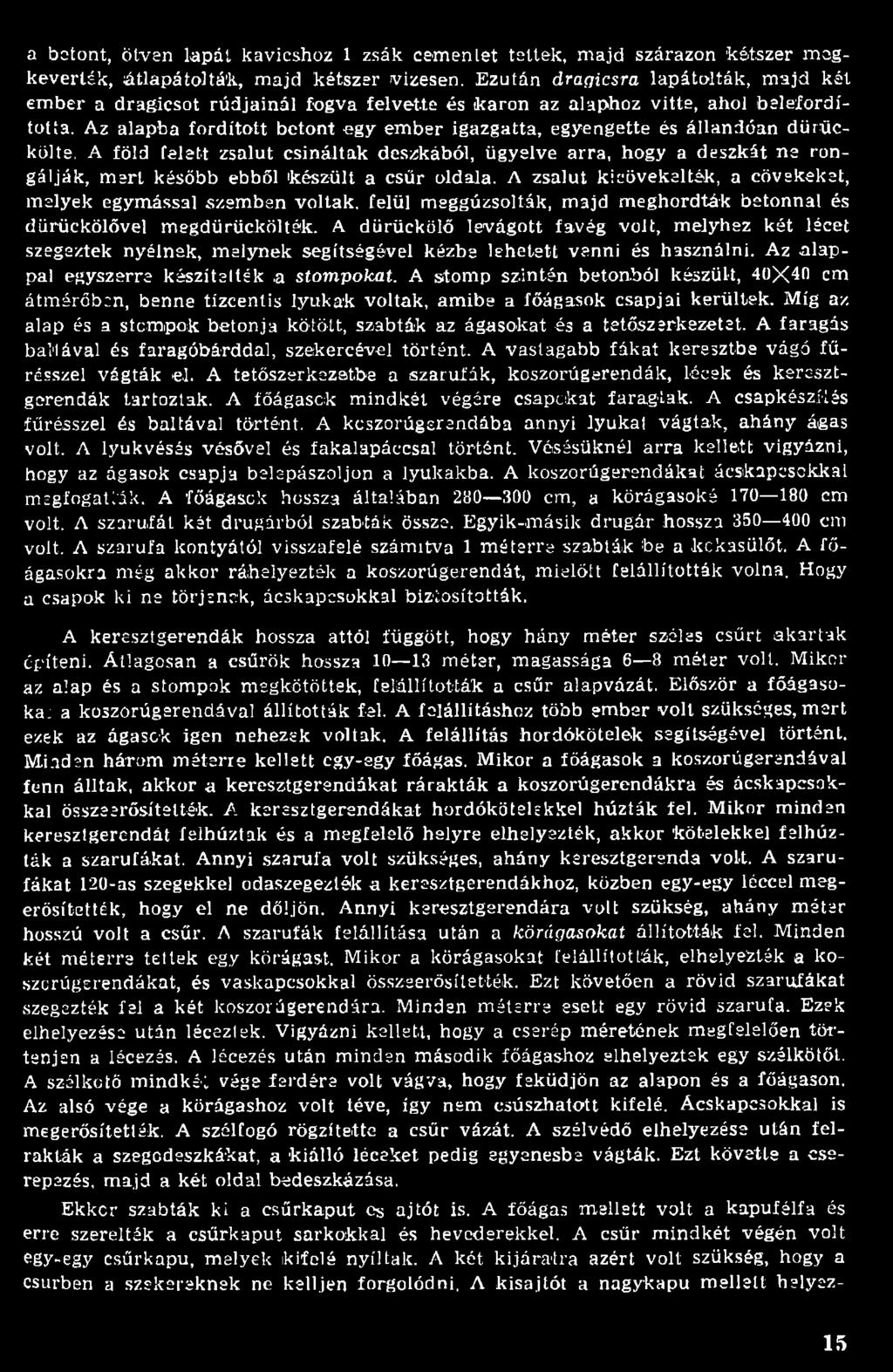 A zsalut kicövekalték, a cövekeket, melyek egym ással szem ben voltak, felül meggúzsolták, m ajd m eghordták betonnal és dürückölővel m egdürückölték.