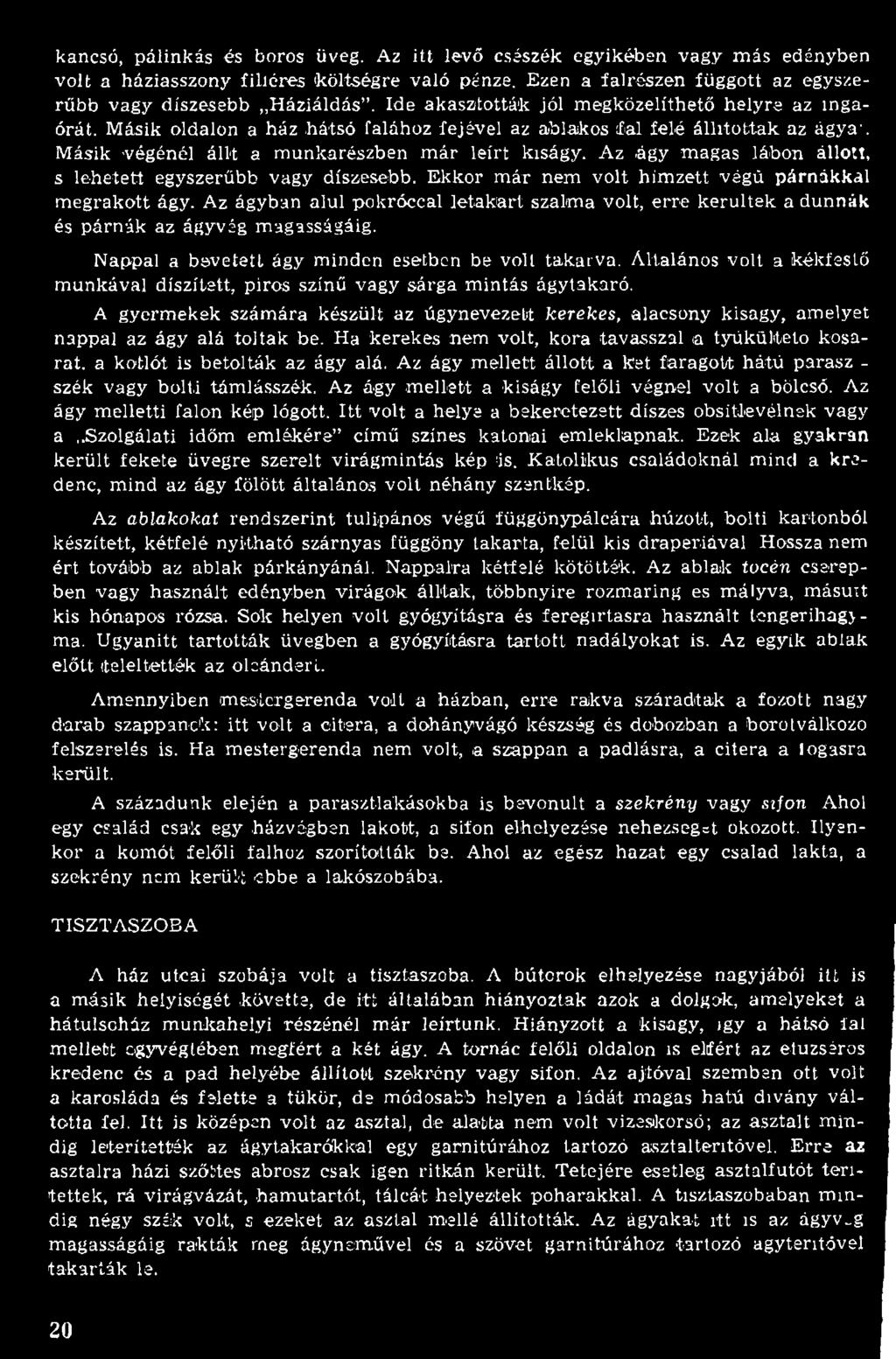 Á ltalános volt a kékfestő m unkával díszített, piros színű vagy sárga m intás ágytakaró. A gyerm ekek szám ára készült az úgynevezett kerekes, alacsony kisagy, am elyet nappal az ágy alá to ltak be.