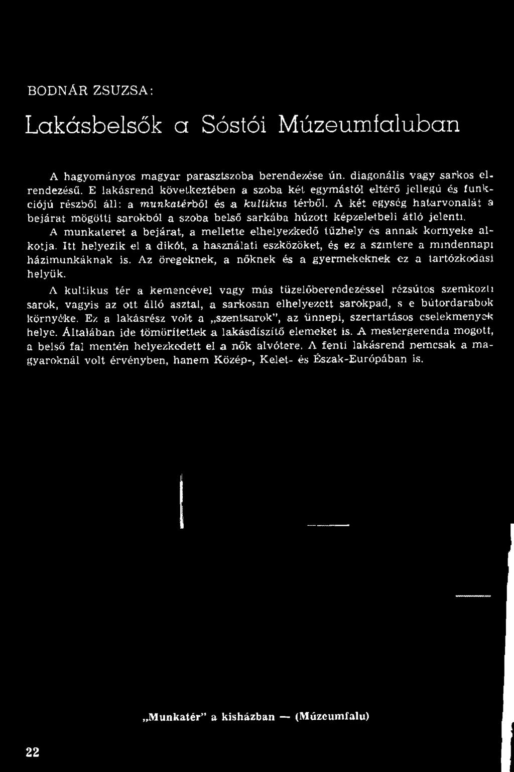 Itt helyezik el a dikót, a használati eszközöket, és ez a színtere a m indennapi házim unkáknak is.