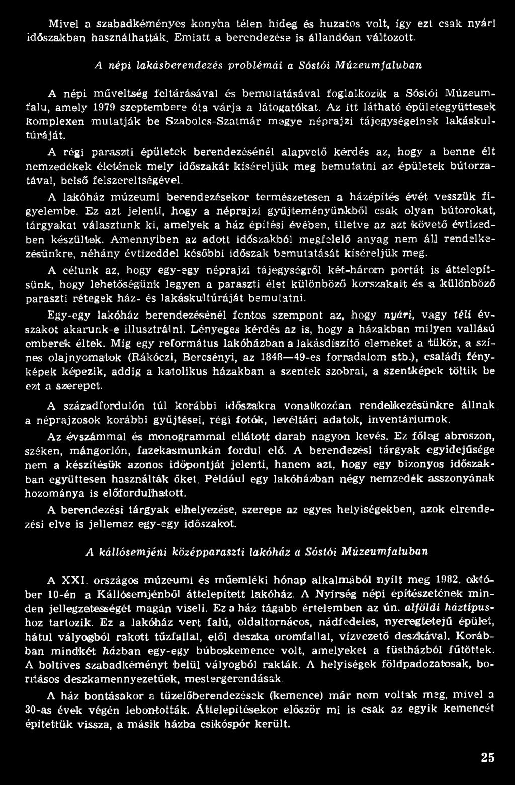 A lakóház m úzeum i berendezésekor term észetesen a házépítés évét vesszük figyelembe.
