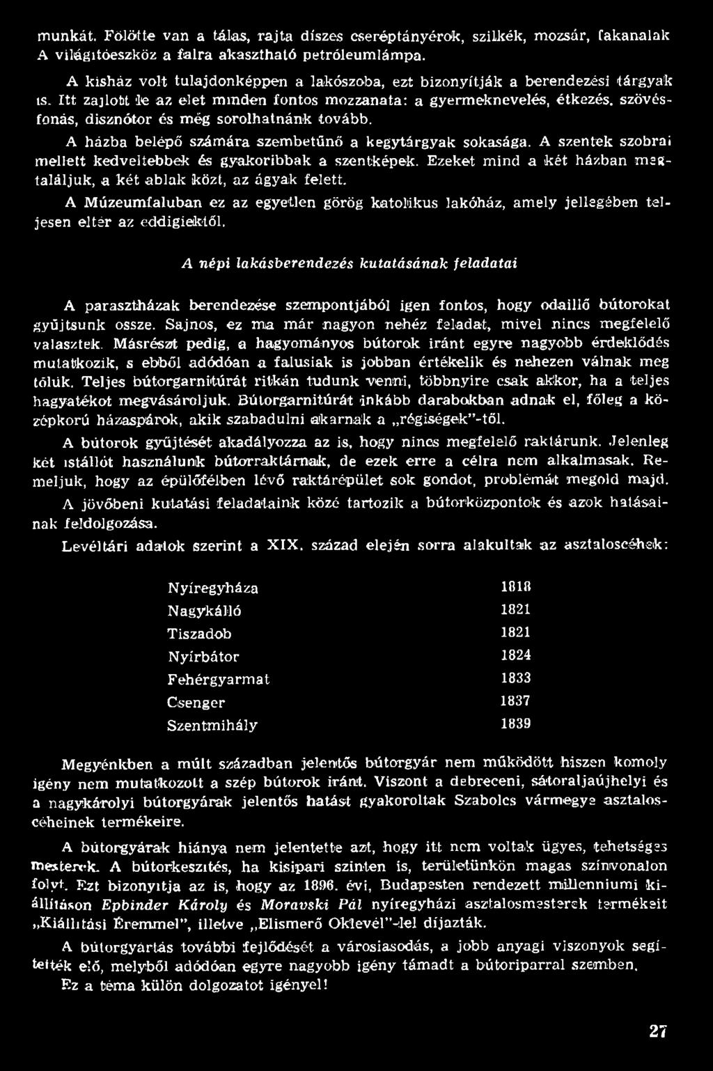 A M úzeum faluban ez az egyetlen görög katolikus lakóház, am ely jellegében te l jesen eltér az eddigiektől.