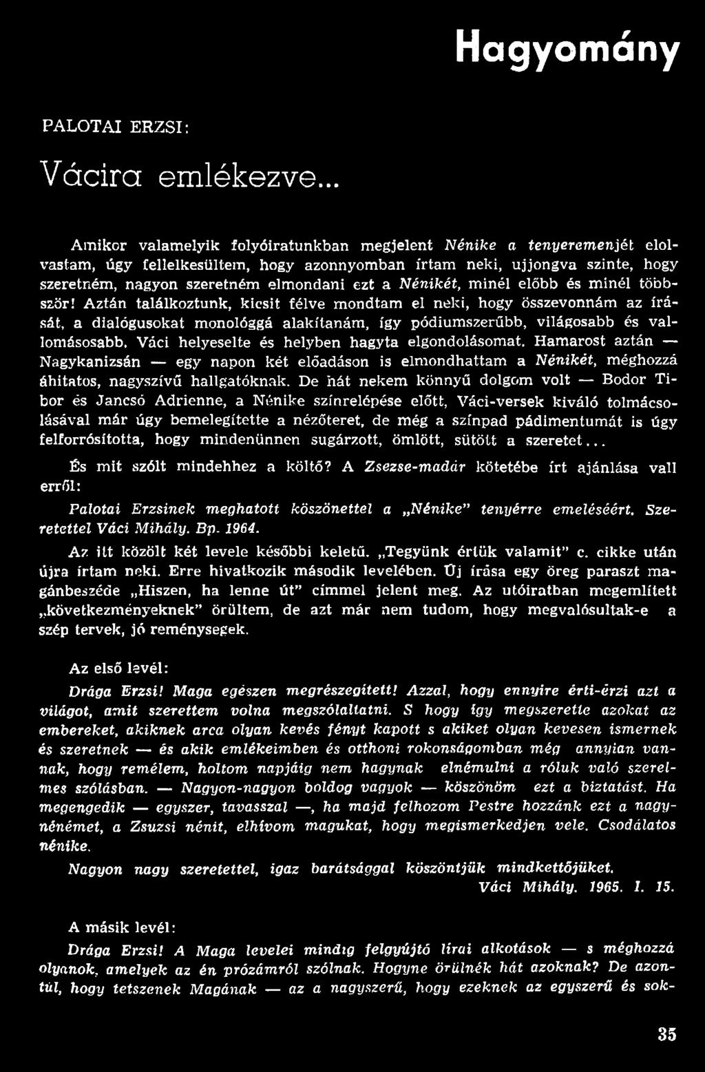 Váci helyeselte és helyben hagyta elgondolásom at. H am arost aztán N agykanizsán egy napon két előadáson is elm ondhattam a Nénikét, méghozzá áhitatos, nagyszívű hallgatóknak.