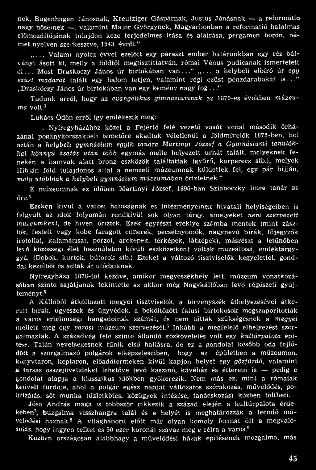 .. Draskóczy János ú r birtokában van egy kem ény nagy fog... Tudunk arról, hogy az evangélikus gimnáziumnak az 1370-es években múzeuma volt.3 Lukács Ödön erről így em lékezik meg:.