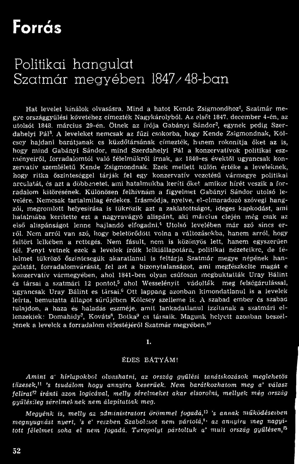 A leveleket nem csak az fűzi csokorba, hogy K ende Zsigm ondnak, K ölcsey hajdani b a rá tján a k cs küzdőtársának cím ezték, hanem rokonítja őket az is, hogy m ind G abányi Sándor, m ind Szerdahelyi