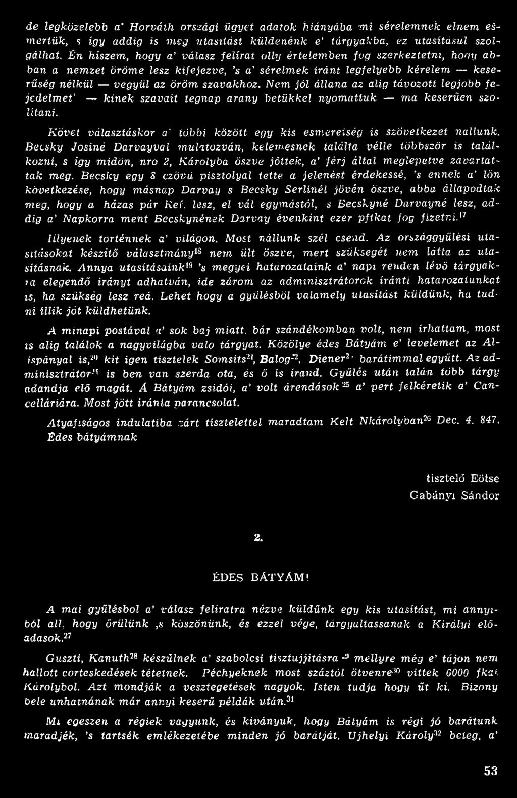 Becsky egy S czövd pisztolyai tette a jelenést érdekessé, s ennek a lön következése, hogy másnap Darvay s Becsky Seriinéi jővén öszve, abba állapodtak meg, hogy a házas pár Kel.