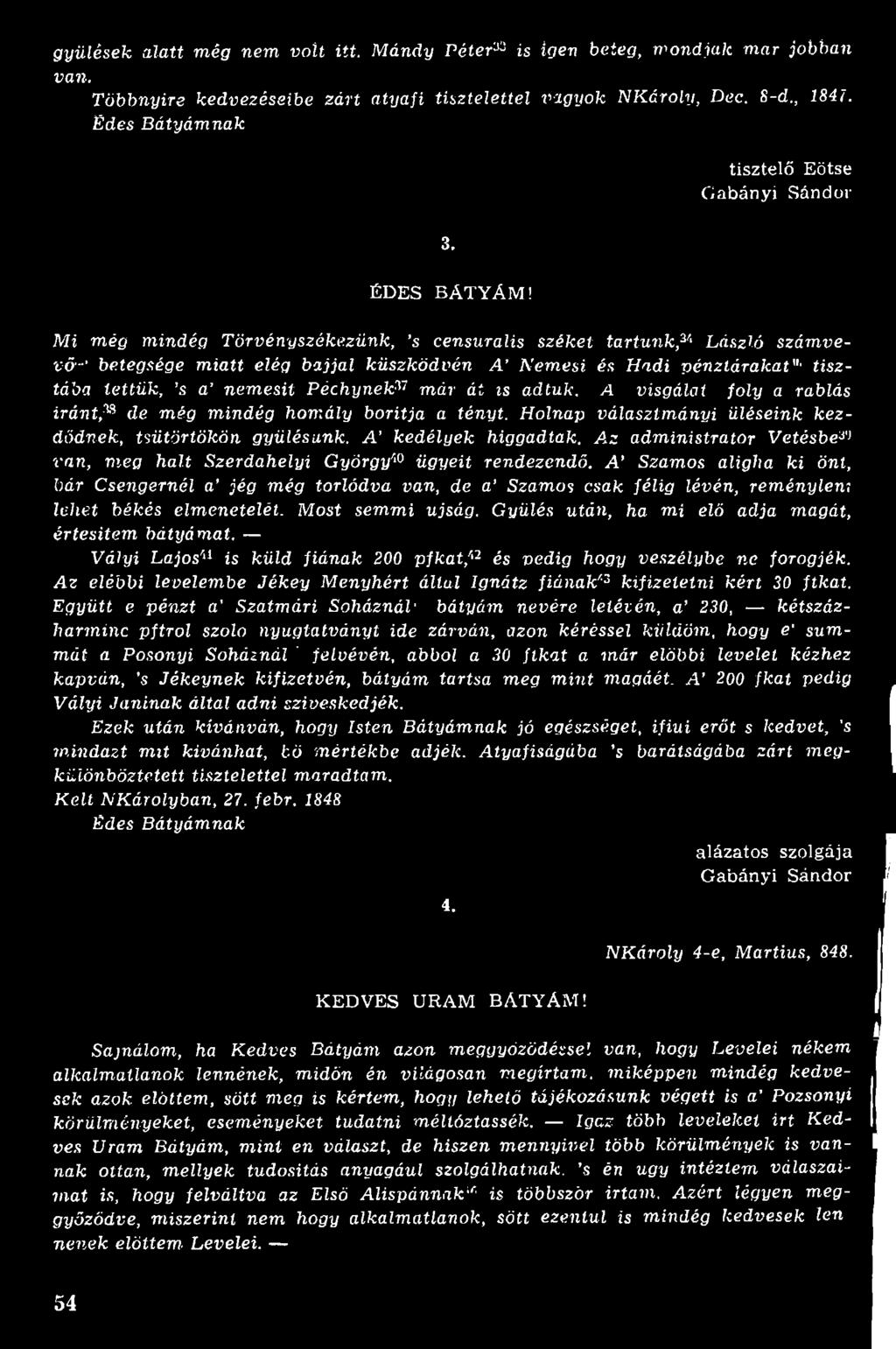 A Szamos aligha ki önt, bár Csengetnél a jég még torlódva van, de a Szamos csak félig lévén, reményiem lehet békés elmenetelét. Most semmi újság. Gyűlés után, ha mi elő adja magát, értesítem bátyámat.