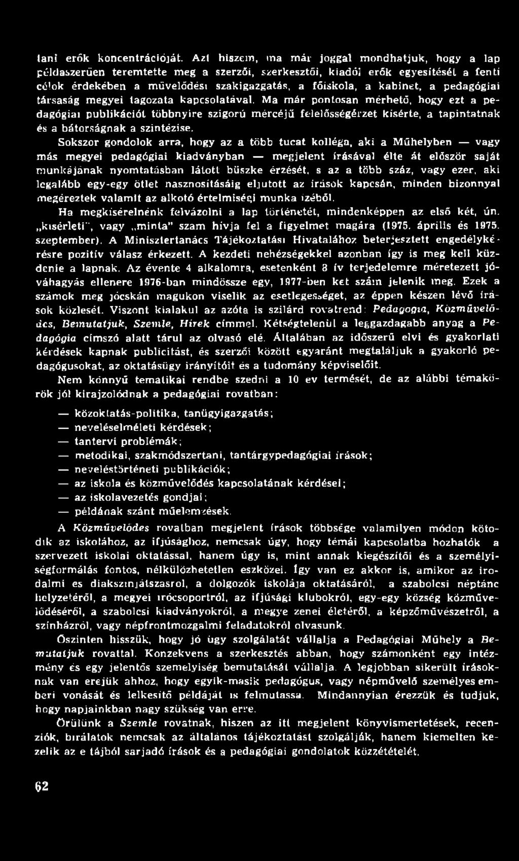 Sokszor gondolok arra, hogy az a több tucat kolléga, aki a M űhelyben vagy más megyei pedagógiai kiadványban m egjelent írásával élte át először saját m unkájának nyom tatásban látott büszke érzését,