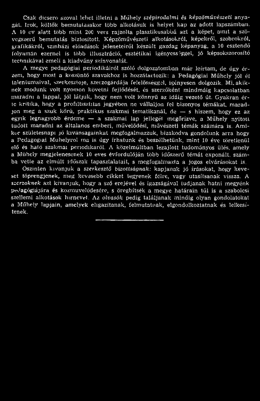 A megye pedagógiai periodikáiról szóló dolgozatom ban m ár leírtam, de úgy é r zem, hogy most a köszöntő szavakhoz is hozzátartozik: a Pedagógiai M űhely jól él talentum aival, szerkesztője,