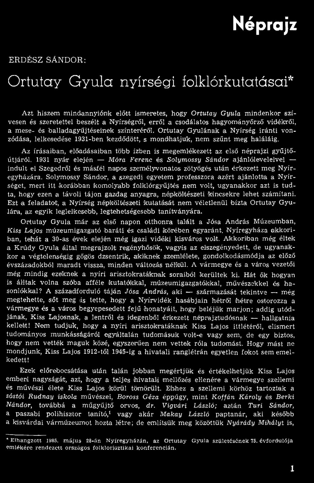 1931 nyár elején Móra Ferenc és Solymossy Sándor ajánlóleveleivel in d u lt el Szegedről és m ásfél napos szem élyvonatos zötyögés u tá n érk ezett meg N yíregyházára.