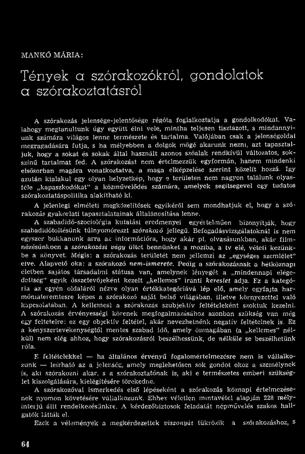 Így azu tán k ialak u l egy olyan helyzetkép, hogy e területen nem nagyon találu n k olyasféle kapaszkodókat a közm űvelődés szám ára, am elyek segitsegevel egy tudatos szórakoztatáspolitika alak íth