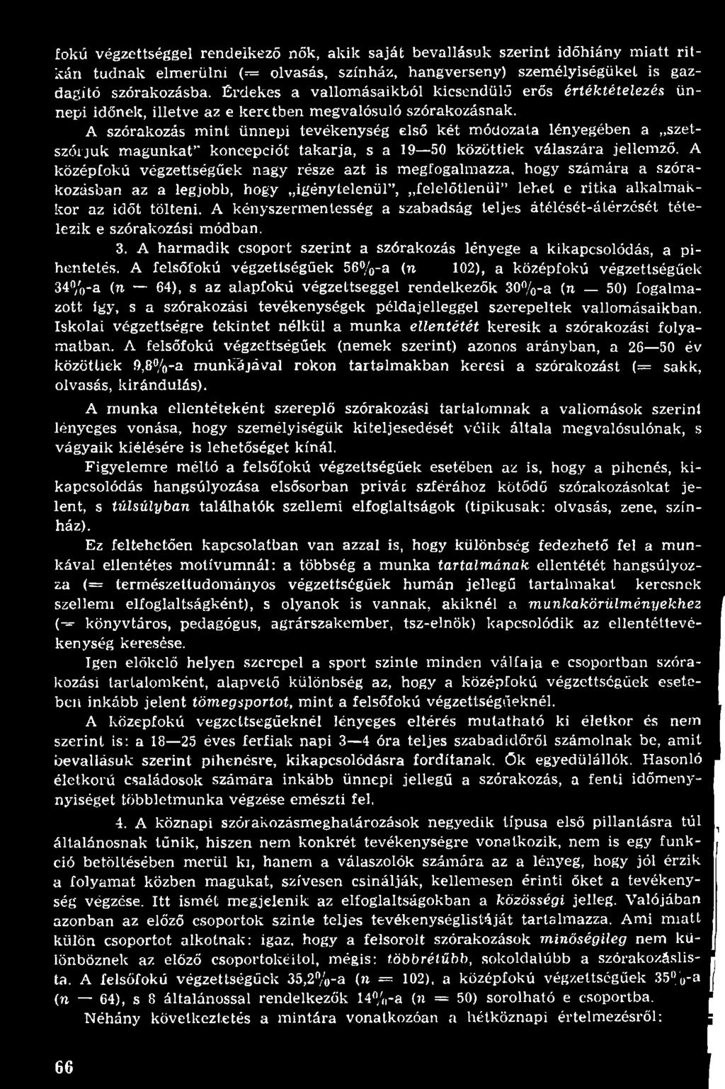 A szórakozás m in t ünnepi tevékenység első k ét m ódozata lényegében a szétszórjuk m agunkat koncepciót tak arja, s a 19 50 közöttiek válaszára jellemző.