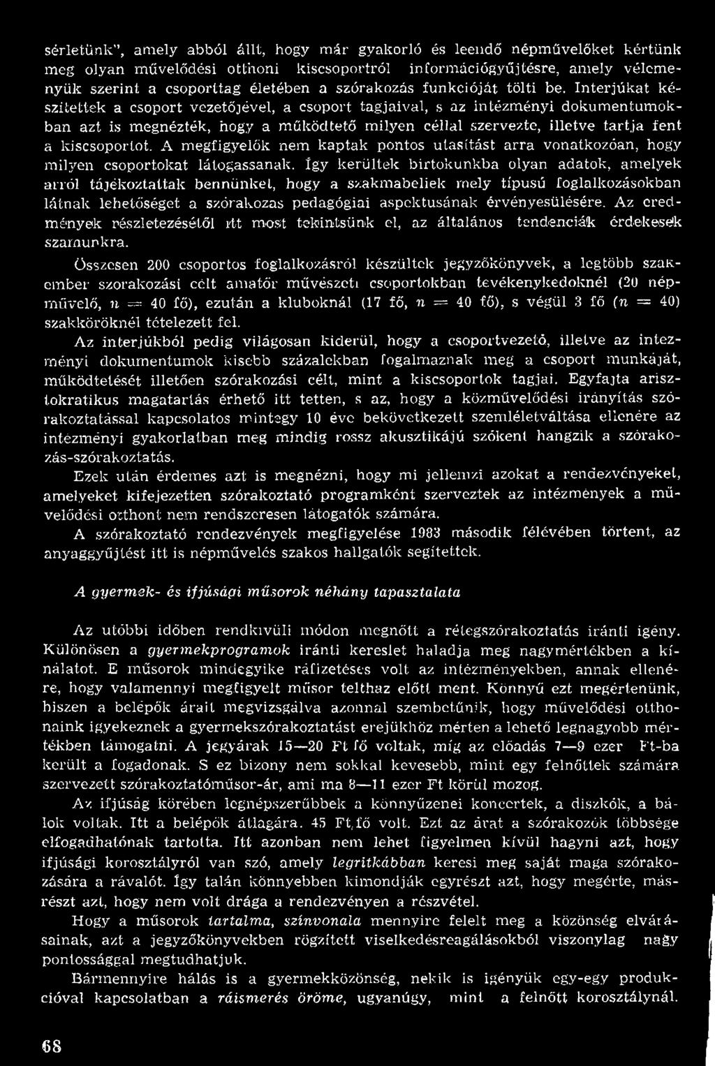 így kerültek birtokunkba olyan adatok, am elyek arról tájékoztattak bennünket, hogy a szakm abeliek mely típusú foglalkozásokban lá tn ak lehetőséget a szórakozás pedagógiai aspektusának