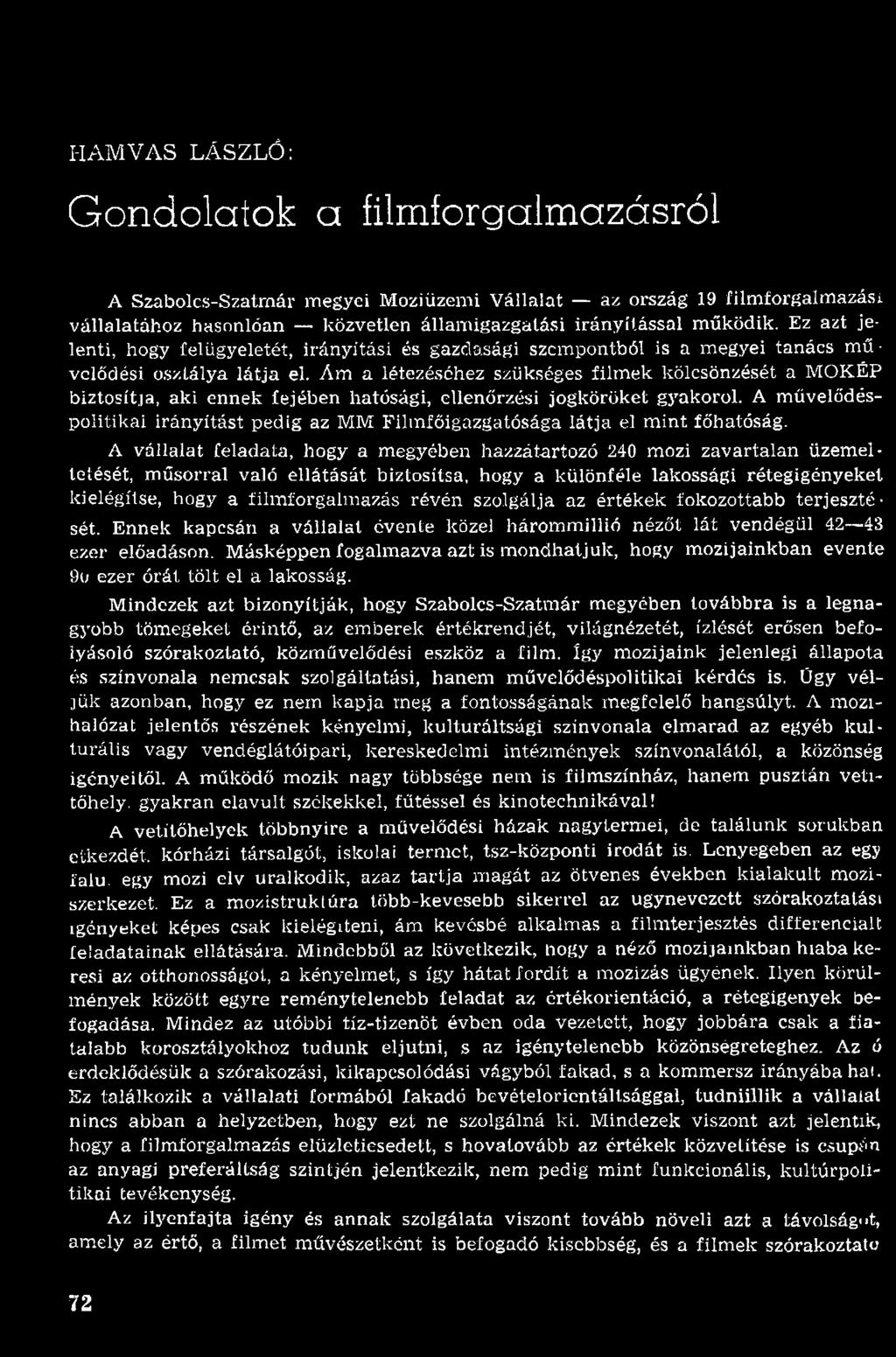 A v állalat feladata, hogy a m egyében hazzátartozó 240 mozi zav artalan üzem eltetését, m űsorral való ellátását biztosítsa, hogy a különféle lakossági rétegigényeket kielégítse, hogy a film forgalm