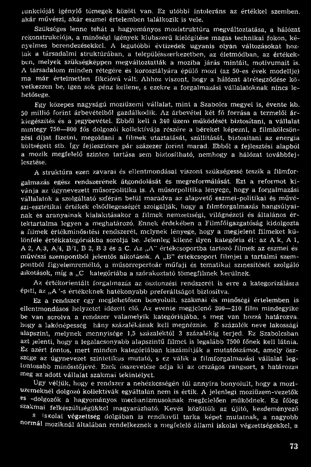A hhoz viszont, hogy a hálózat álrétegződése k ö vetkezzen be, igen sok pénz kellene, s ezekre a forgalm azási vállalato k n ak nincs lehetősége.