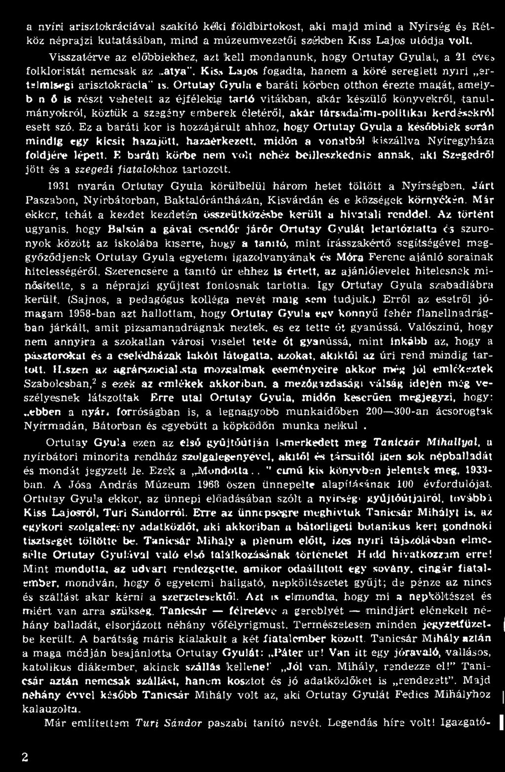 Ez a b a rá ti kor is hozzájárult ahhoz, hogy Ortutay Gyula a későbbiek során mindig egy kicsit hazajött, hazaérkezett, midőn a vonatból kiszállva Nyíregyháza földjére lépett.