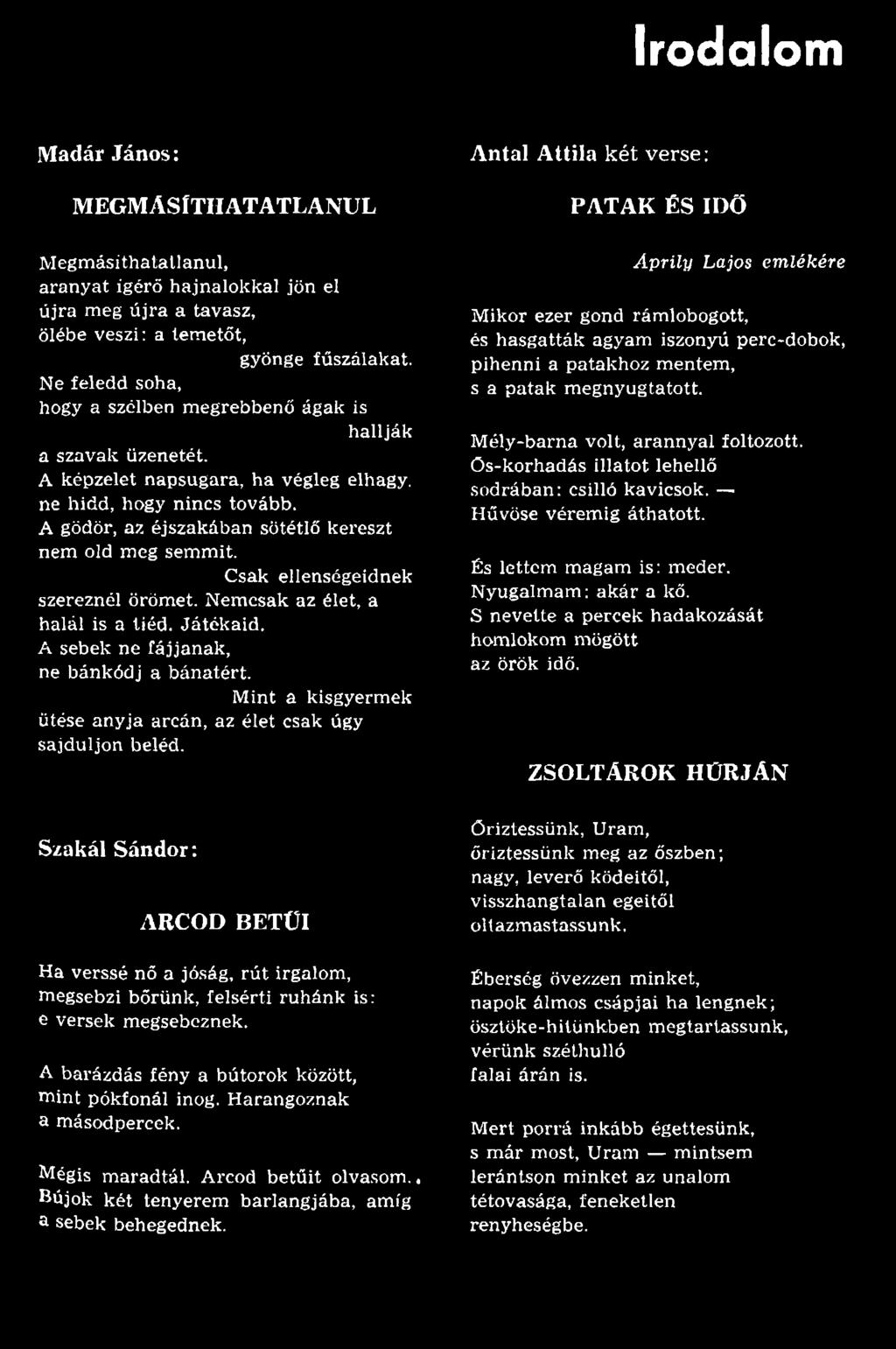 A barázdás fény a bútorok között, m int pókfonál inog. H arangoznak a m ásodpercek. Mégis m aradtál. Arcod betű it olvasom.. Bújok két tenyerem barlangjába, amíg a sebek behegednek.