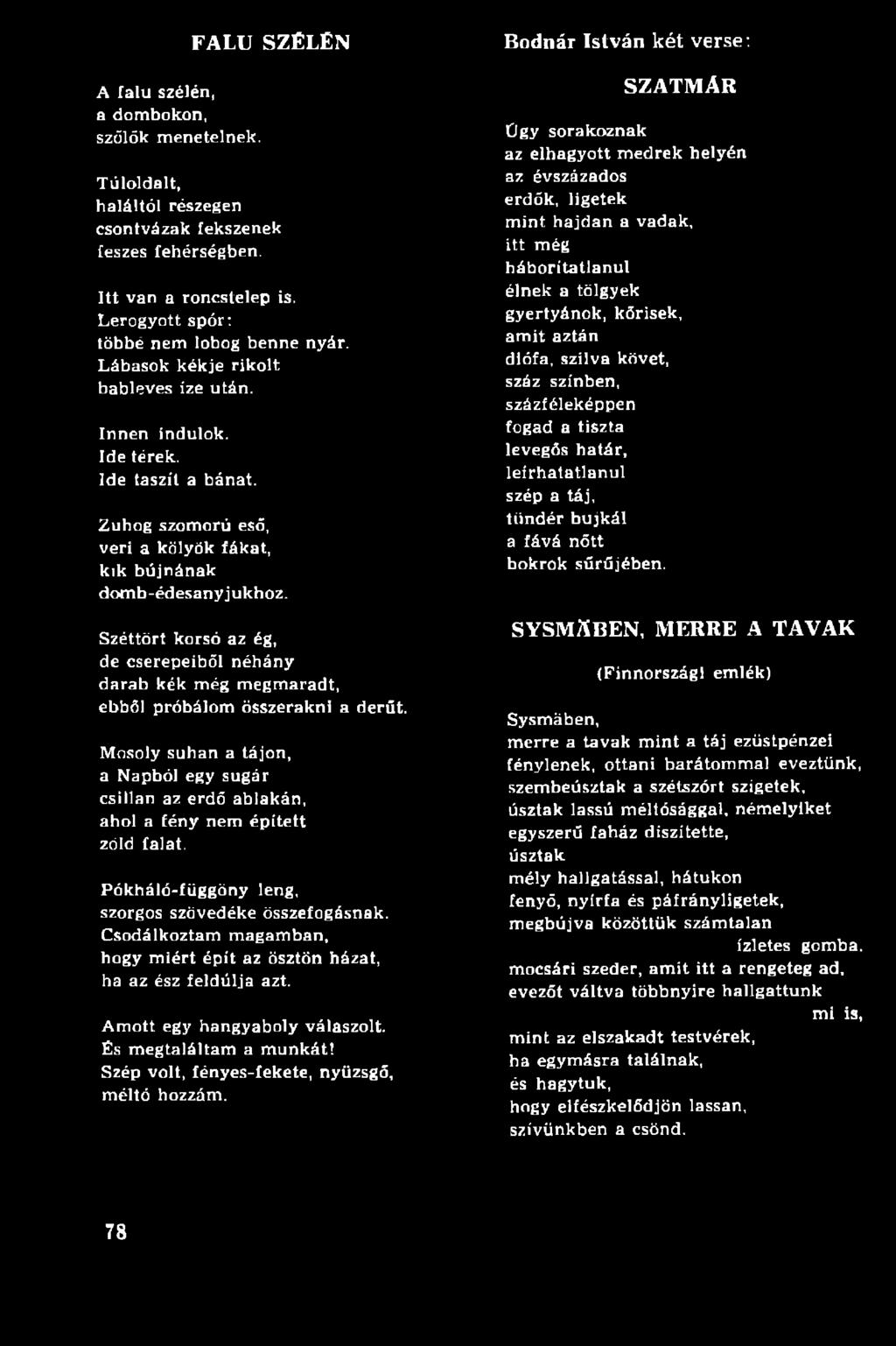Csodálkoztam m agam ban, hagy m iért épít az ösztön házat, ha az ész feldúlja azt. Amott egy hangyaboly válaszolt És m egtaláltam a m unkát! Szép volt, fényes-fekete, nyüzsgő, méltó hozzám.