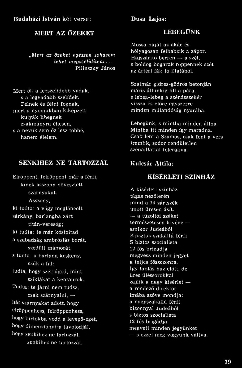 SENKIHEZ NE TARTOZZÁL Elröppent, felröppent m ár a férfi, kinek asszony növesztett szárnyakat.