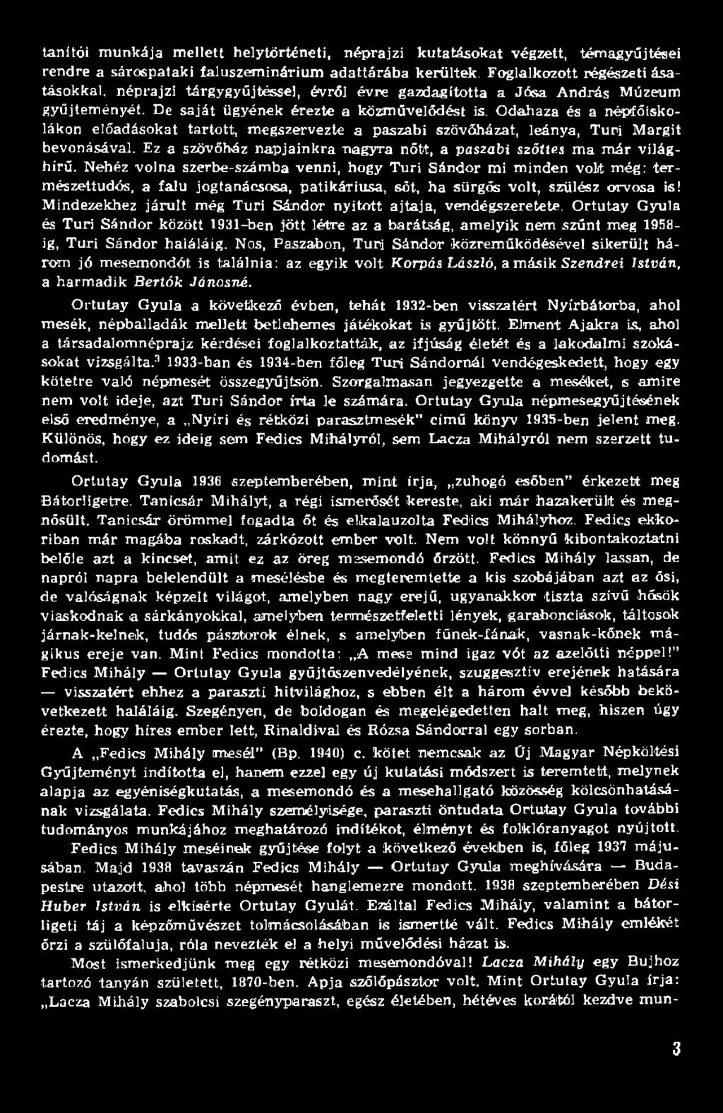 M indezekhez járult még Túri S ándor nyitott ajtaja, vendégszeretete. O rtutay Gyula és Túri Sándor között 1931-ben jött létre az a barátság, am elyik nem szűnt meg 1958- ig, T úri S ándor haláláig.