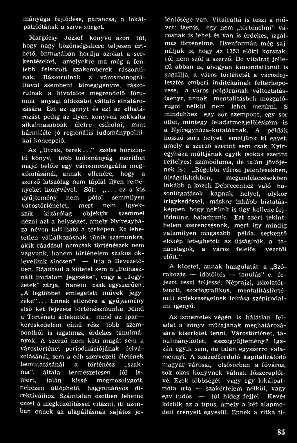 .." széles horizontú könyv, több tudom ányág m eríthet m ajd belőle egy városm onográfia m egalkotásánál, annak ellenére, hogy a szerző látszólag nem táp lál ilyen rem é nyeket könyvével. Sőt:.