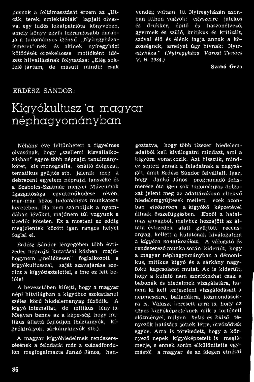 Itt N yíregyházán azonban itthon vagyok: egyszerre játékos és drukker, építő és haszonélvező, gyerm ek és szülő, kritikus és kritizált, szóval élő és élénk tag ja an n ak a közösségnek, am elyet úgy