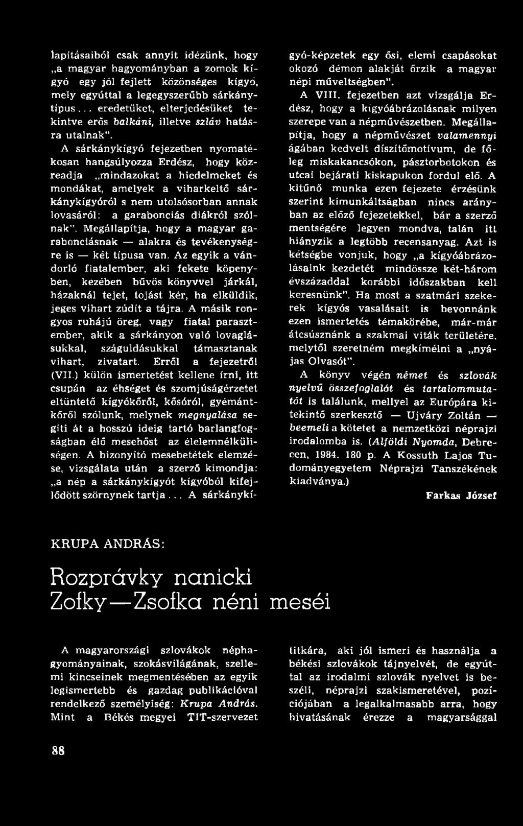 Az egyik a vándorló fiatalem ber, aki fekete köpenyben, kezében bűvös könyvvel járkál, házaknál tejet, tojást kér, ha elküldik, jeges v ih a rt zúdít a tájra.
