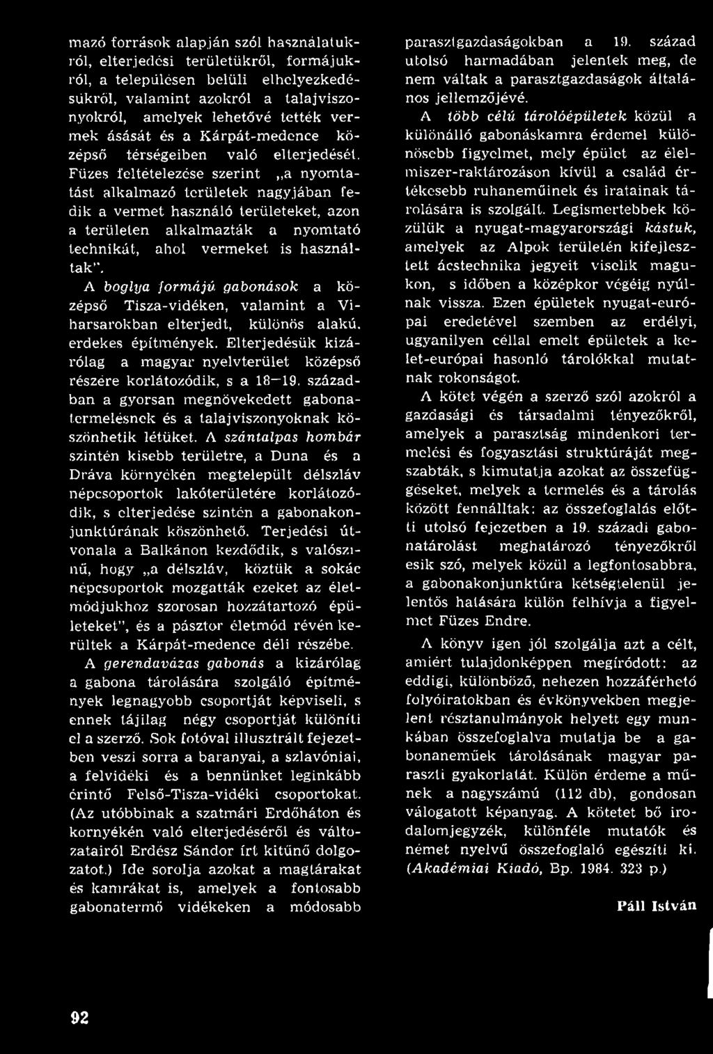 Füzes feltételezése szerint,,a nyom tatást alkalm azó területek nagyjában fedik a verm et használó területeket, azon a területen alkalm azták a nyom tató technikát, ahol verm eket is haszn álta k.
