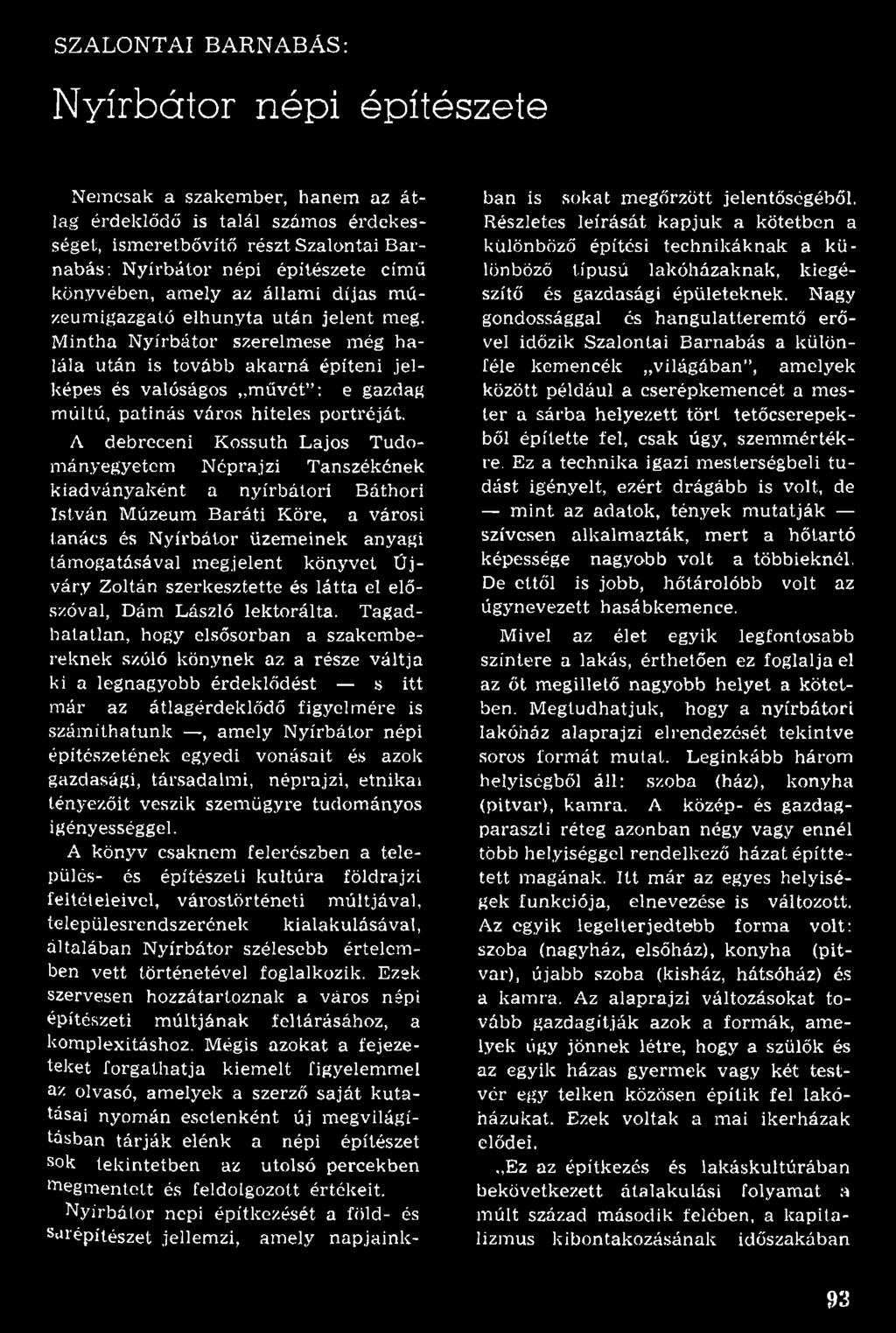 M intha N yírbátor szerelm ese még h a lála u tán is tovább ak a rn á építeni je l képes és valóságos m űvét : e gazdag m últú, p atinás város hiteles portréját.