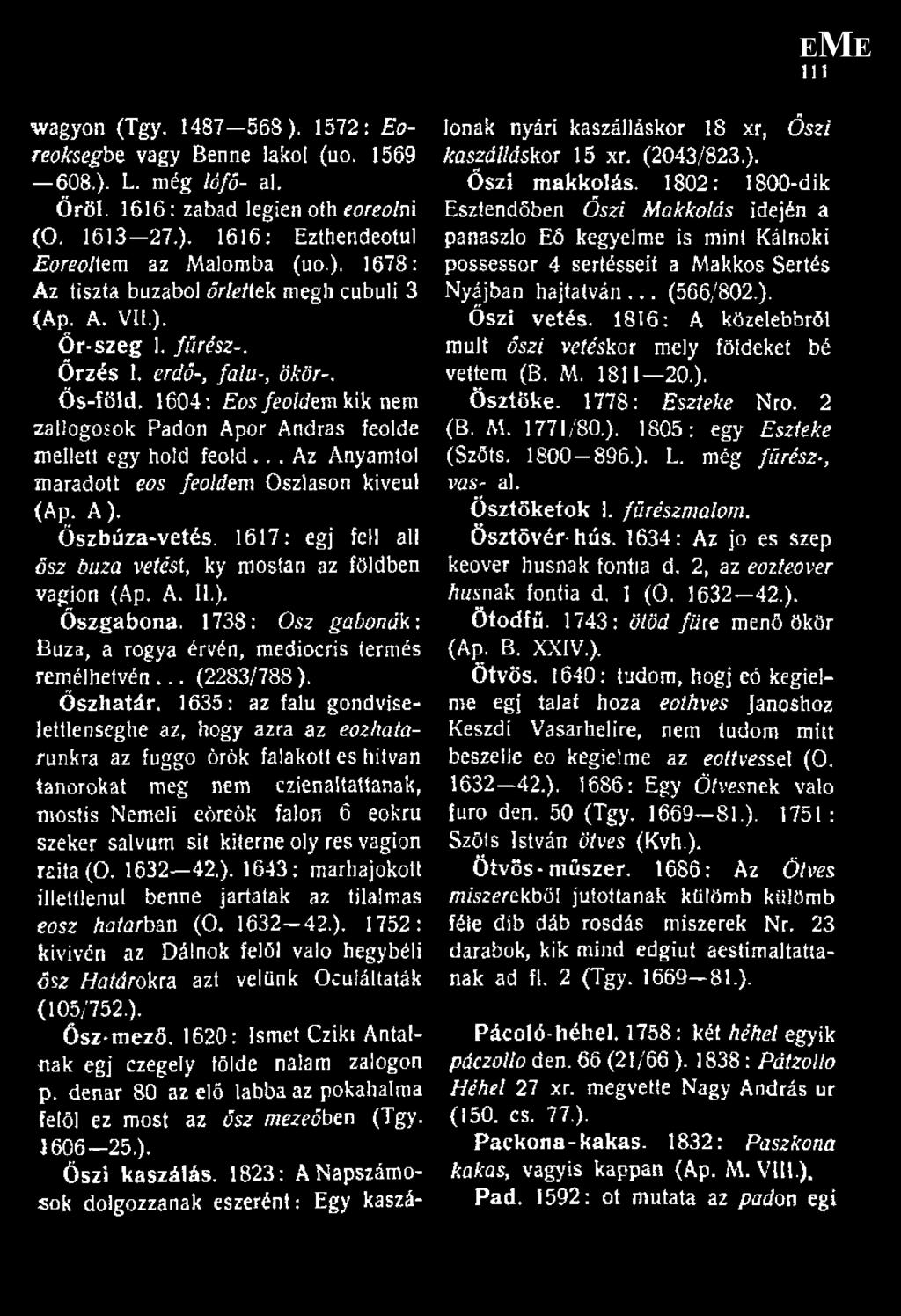 .. Az Anyámtól maradott eos feoldeni Oszláson kiveul (Ap. A). Őszbúza-vetés. 1617: égj feli all ősz búza vetési, ky mostan az földben vagion (Ap. A. II.). Öszgabona.