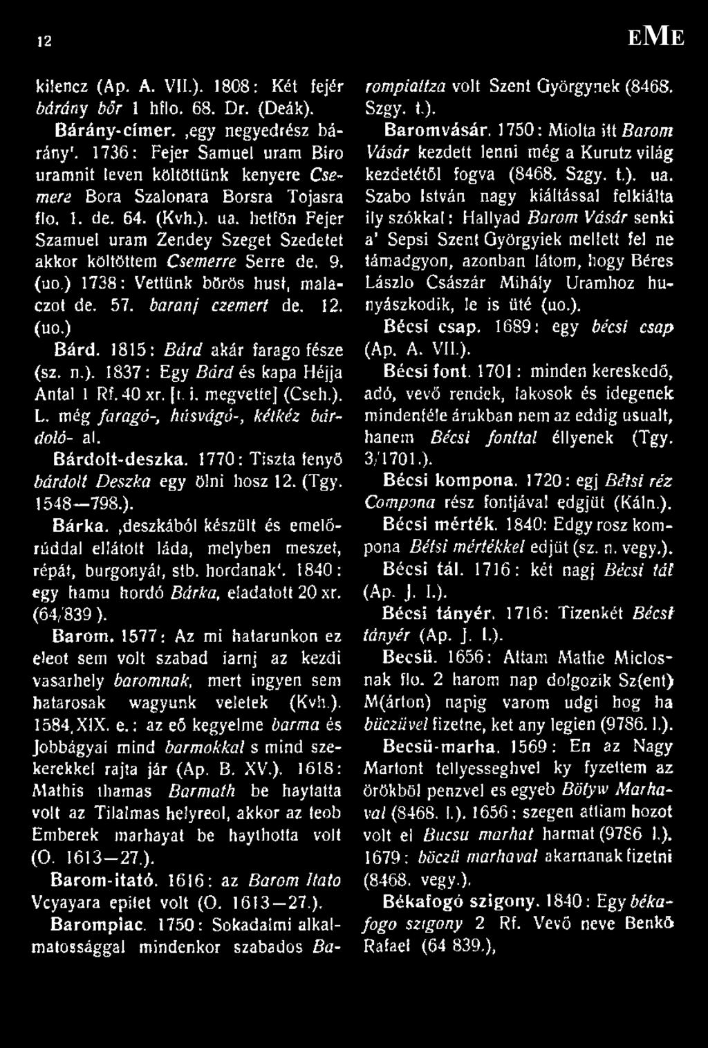 hétfőn Fejer Számúét uram Zendey Szeget Szedetet akkor költöttem Csemerre Serre de. 9. (uo.) 1738: Vettünk börös húst, malaczot de. 57. baranj czemert de. 12. (u o.) Bárd.