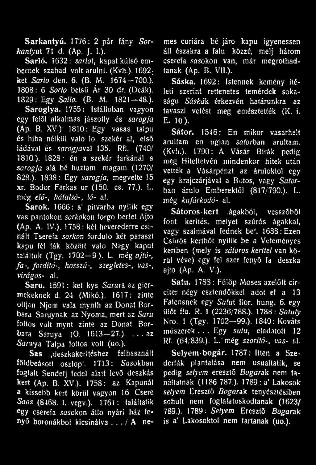 )1 1810: Egy vasas talpú és hiba nélkül való lo szekér alf első ládával és sarogyava! 135. Rfl. (740/ 1810.). 1828: én a szekér farkánál a sarogja alá bé húztam magam (1270/ 828,).