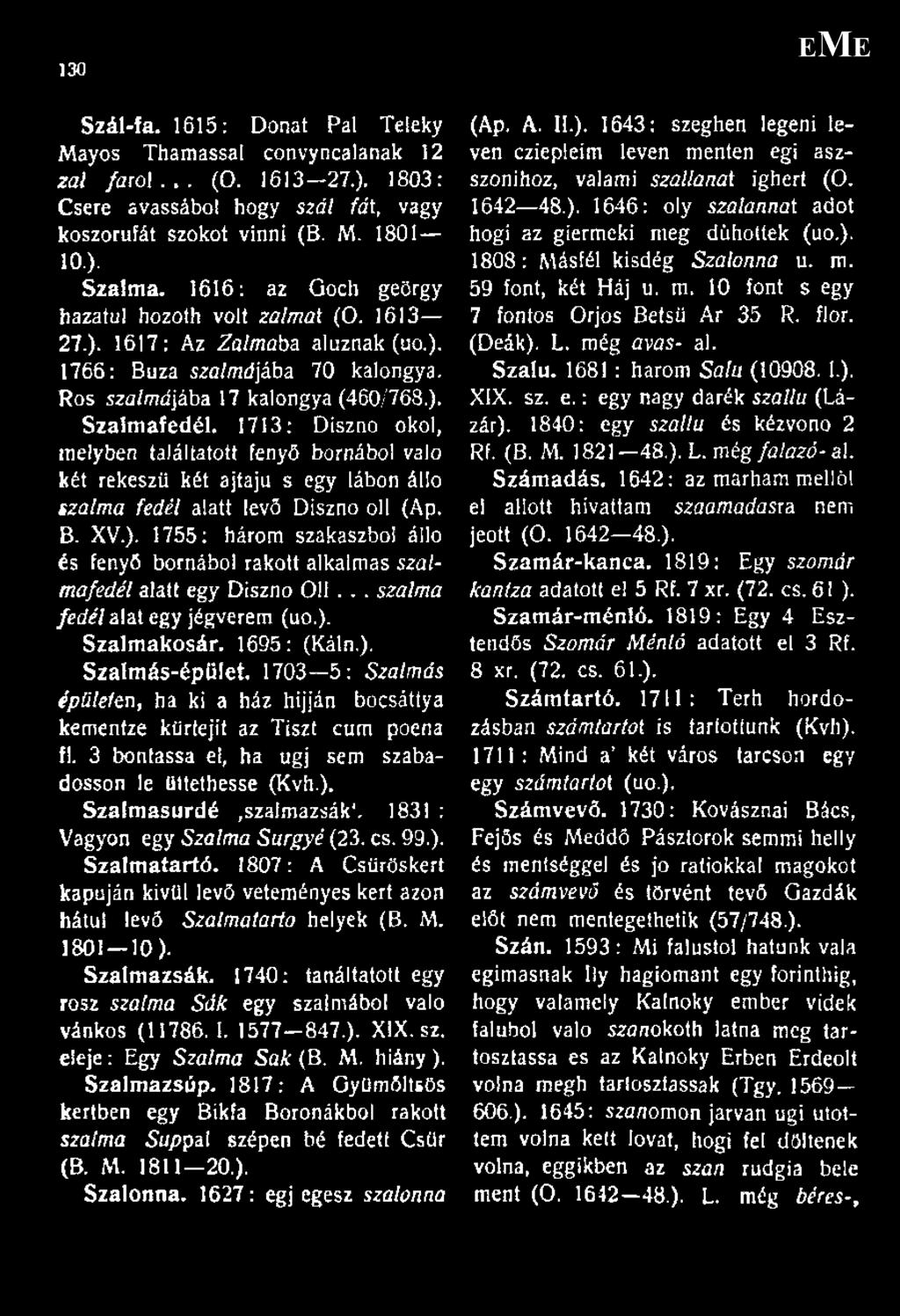 1713; Disznó okol, melyben találtatott fenyő bornábol való két rekeszti két ajtajú s egy lábon álló szalma fedél alatt levő Disznó oll (Ap, B. XV.).