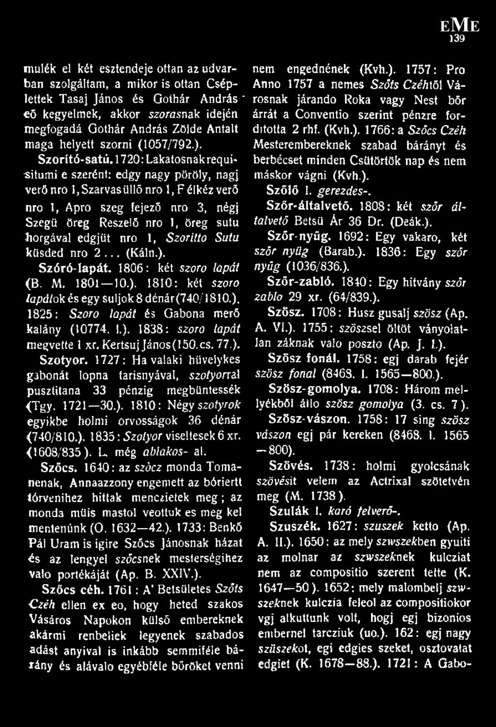 1720: Lakatosnak requi* -situmi e szerént: edgy nagy pöröly, nagj verő nro 1, Szarvas üllő nro 1, F élkéz verő nro 1, Apró szeg fejező nro 3, négj Szegü öreg Reszelő nro 1, Öreg sutu horgával edgjüt