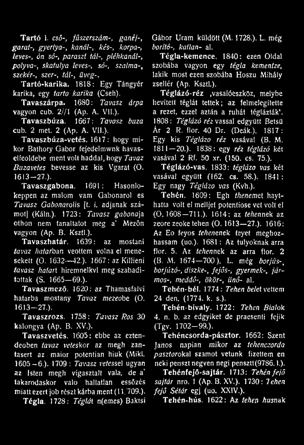 1617: hogy mikor Báthory Gábor fejedelmwnk havaselfeoldebe ment volt haddal, hogy Tavaz Buzavetes bevesse az kis Vgarat (0. 1613-27.). T avaszgabona.