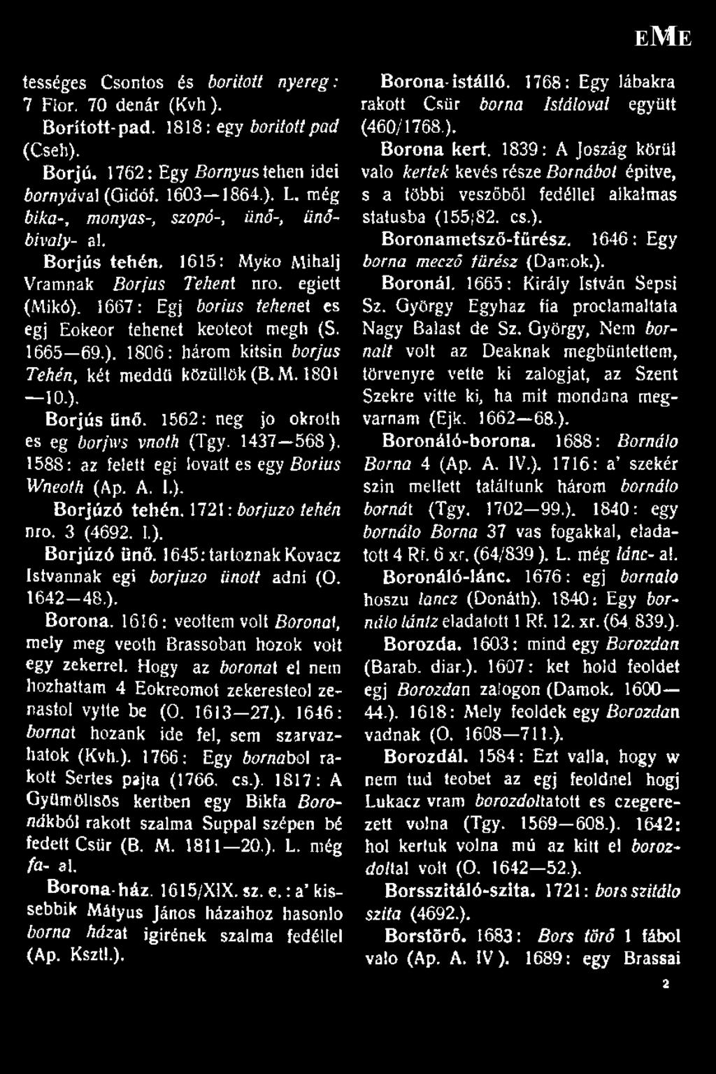 M. 1801 10.). Borjús ünő. 1562: neg jo okroíh es eg borjws vnoth (Tgy. 1437 568). 1588: az felett égi lovait es egy Borius Wneoth (Ap. A. 1.). Borjúzó tehén, 1721: borjuzo tehén nro. 3 (4692. 1.). Borjúzó ünő.