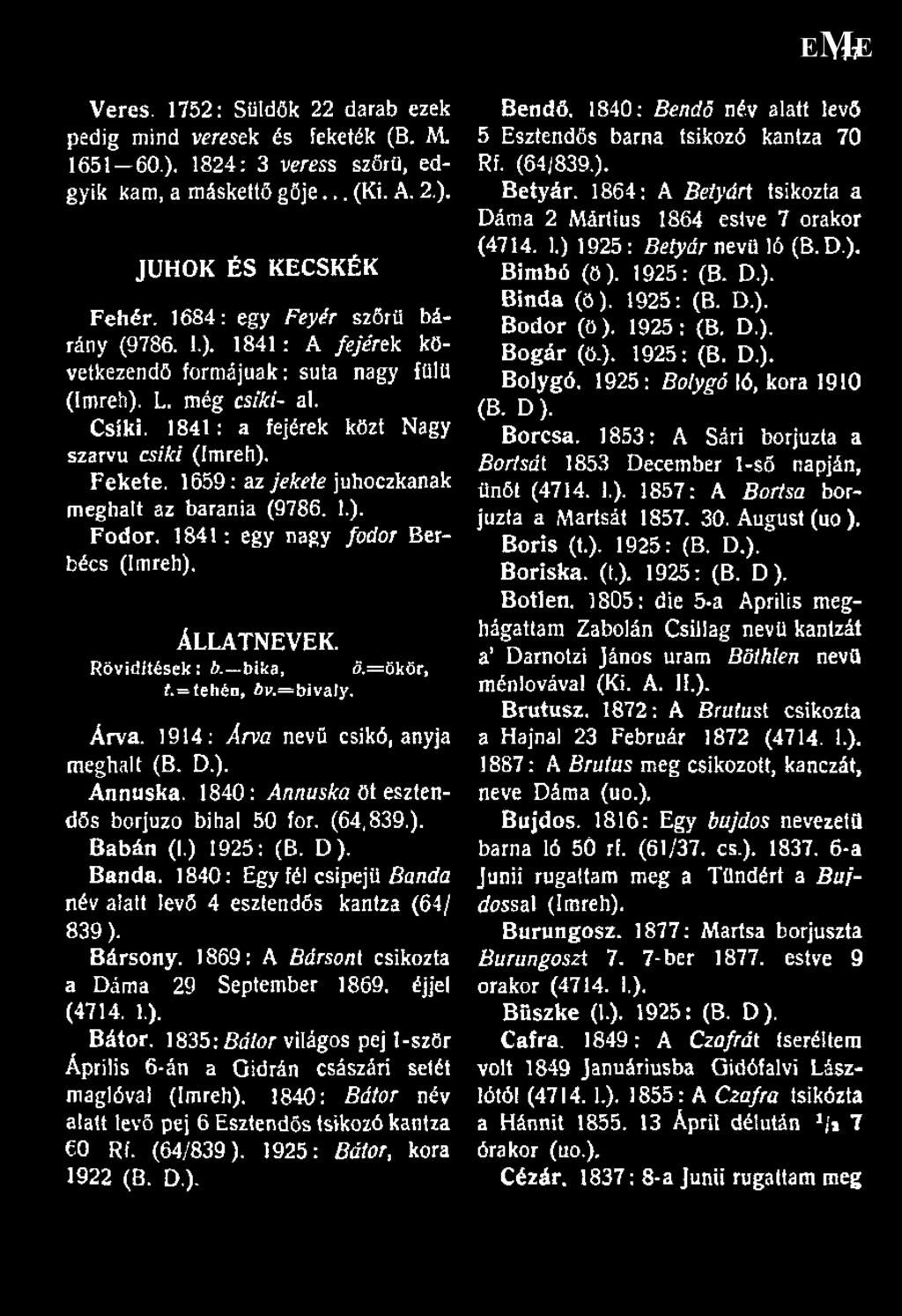 1659: az jekete juhoczkanak meghalt az barania (9786. 1.). Fodor. 1841: egy nagy fodor Berbécs (ímreh). ÁLLATNEVEK. Rövidítések: b.~bika, ö.=ökör, f.=tehén, Av.=bivaly. Árva.