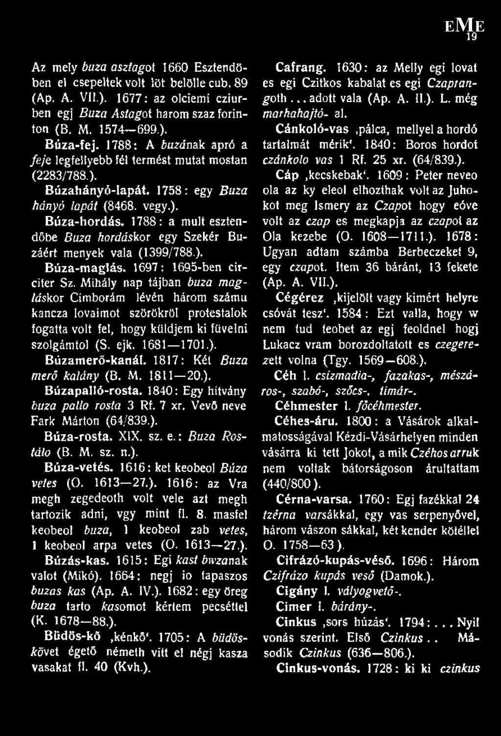 1788: a múlt esztendőbe Búza hordáskor egy Szekér Búzáért menyek vala (1399/788.). Búza-maglás. 1697: 1695-ben circiter Sz.