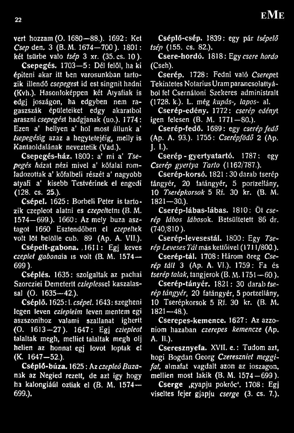 Hasonlóképpen két Atyafiak is edgj jószágon, ha edgyben nem ragaszszák épületeiket edgy akaratból araszni csepegést hadgjanak (uo.).