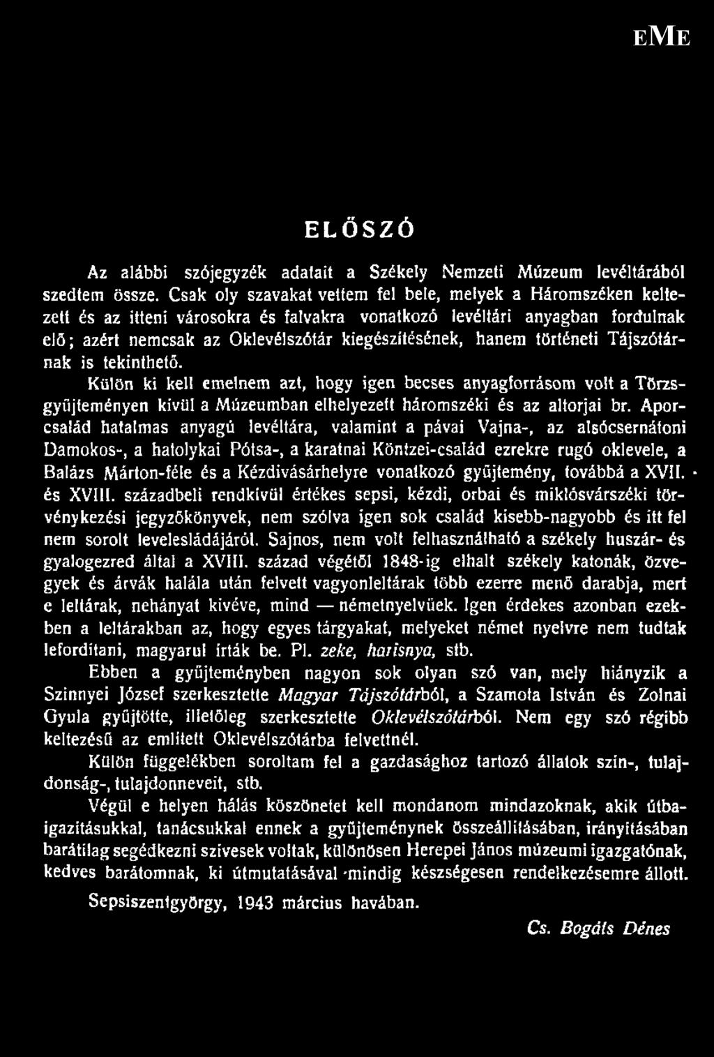 történeti Tájszótárnak is tekinthető. Külön ki kell emelnem azt, hogy igen becses anyagforrásom volt a Törzsgyűjteményen kívül a Múzeumban elhelyezett háromszéki és az altorjai br.