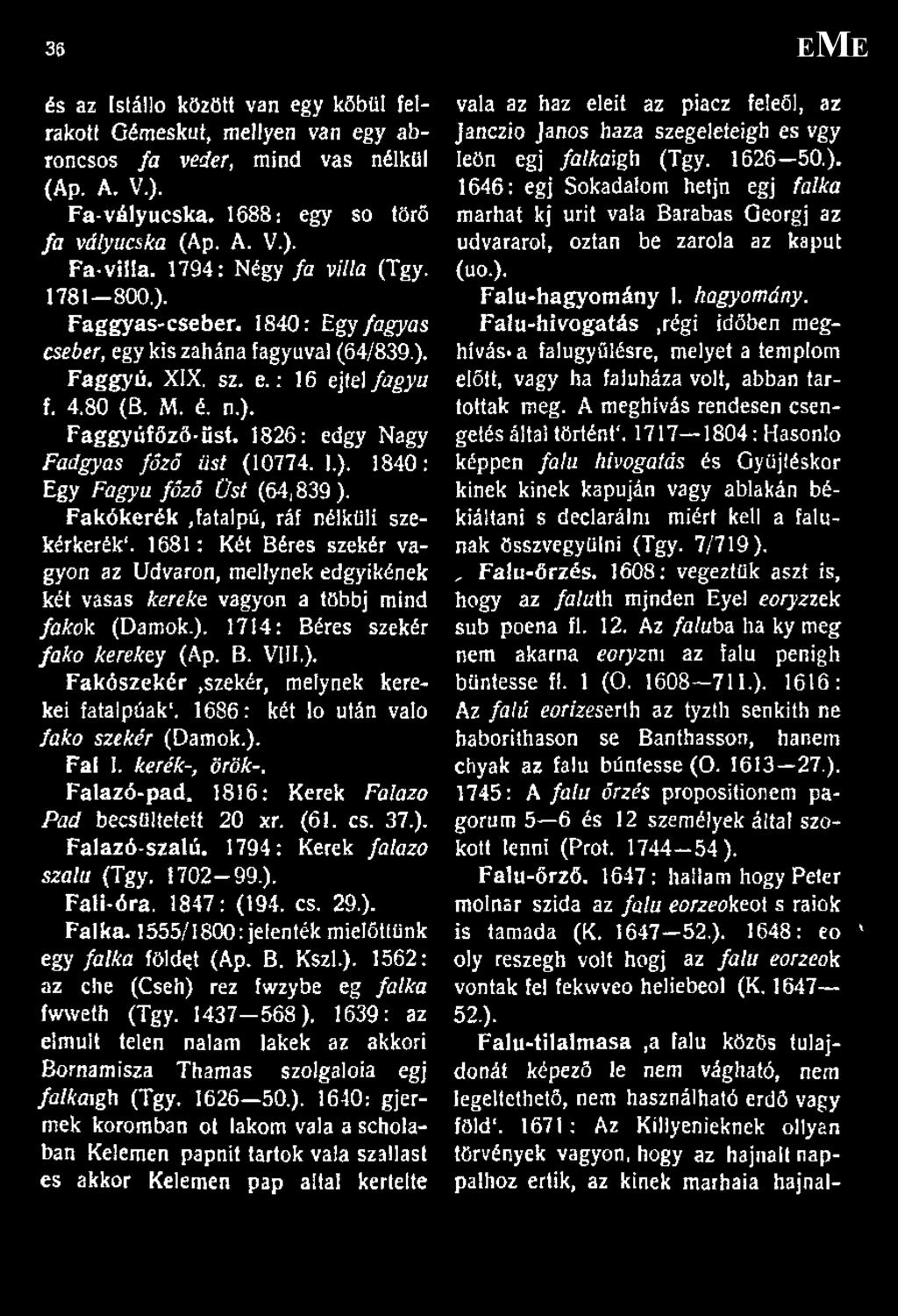 1826: edgy Nagy Fadgyas főző üst (10774. 1.), 1840: Egy Fagya főző Üst (64, 839 ). Fakókerék,fatalpú, ráf nélküli szekérkerék1.