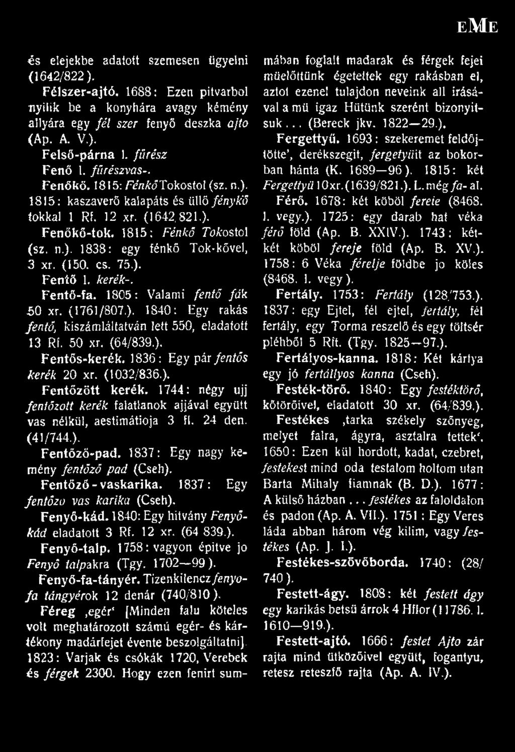 (150. cs. 75.). Fenfő 1. kerék-. Fentő-fa. 1805: Valami fenfő fák 50 xr. (1761/807.). 1840: Egy rakás Jentő, kiszámláltatván lett 550, eladatotí 13 Rf. 50 xr. (64/839.). Fentős-kerék.