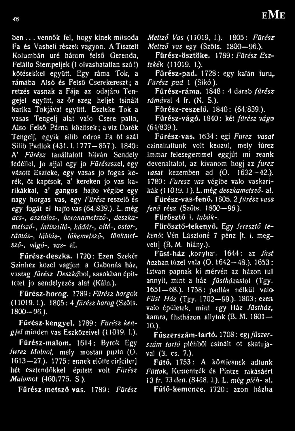 Eszteke Tok a vasas Tengelj alat való Csere palló, Alsó Felső Párna közösek; a viz Darék Tengelj, egyik silib odros Fa öt szál Silib Padlók (431.1. 1777-857.).