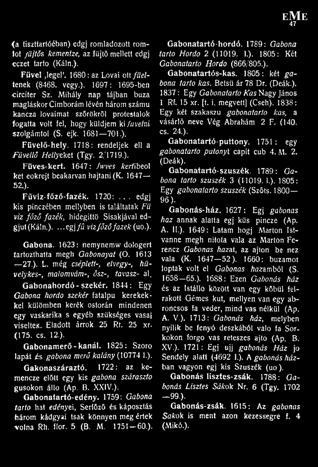 1718: rendeljek ell a Füvellő Mellyeket (Tgy. 2/1719,). Füves-kert. 1647: fwves kertlbeo] két eokrejt beakarvan hajtani (K. 1647 52.). Füvíz-fŐzö-fazék. 1720:.