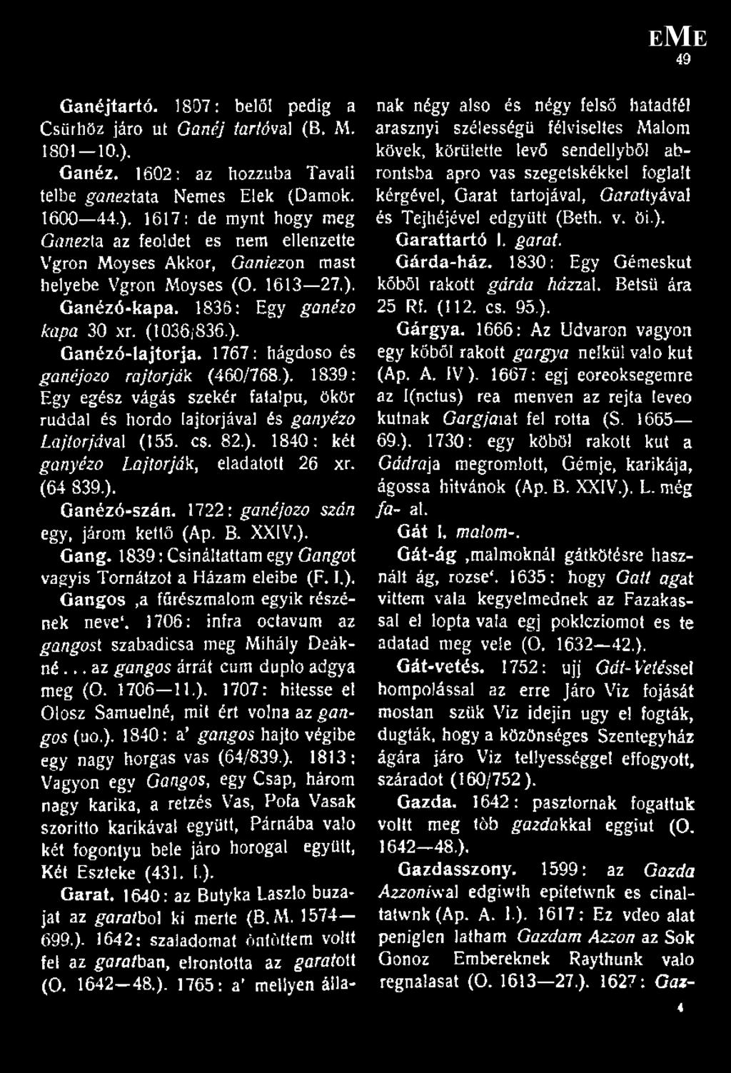 1613 27,). Ganézó-kapa. 1835: Egy ganézo kapa 30 xr. (1036;836.). Ganézó-lajtorja. 1767: hágdoso és gancjozo raj törják (460/768.). 1839: Egy egész vágás szekér fatalpu, ökör rúddal és hordo lajtorjával és ganyézo Lajtorjával (155.