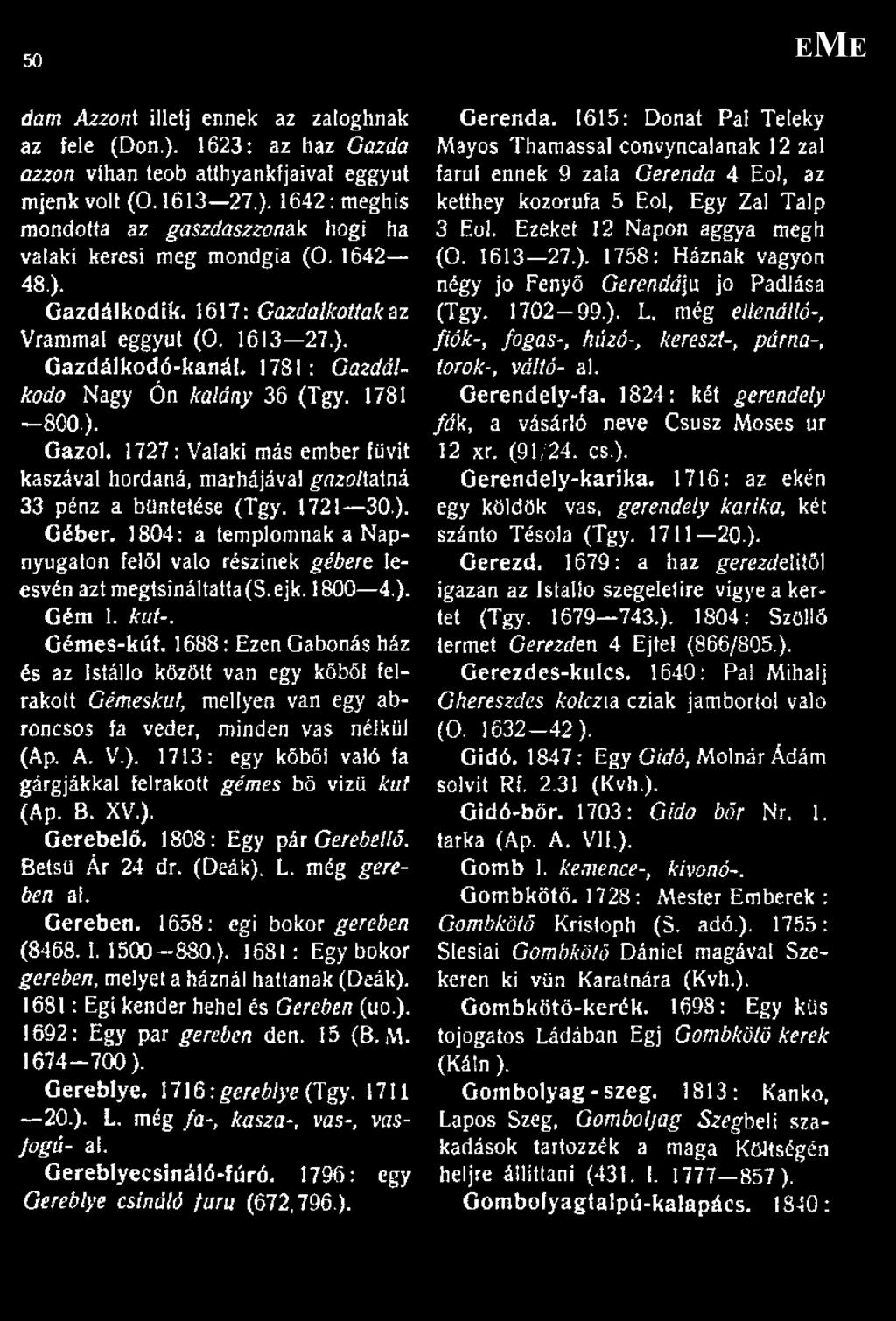 1727: Valaki más ember fiivit kaszával hordaná, marhájával gn2o/tatná 33 pénz a büntetése (Tgy. 1721 30.). Géber.