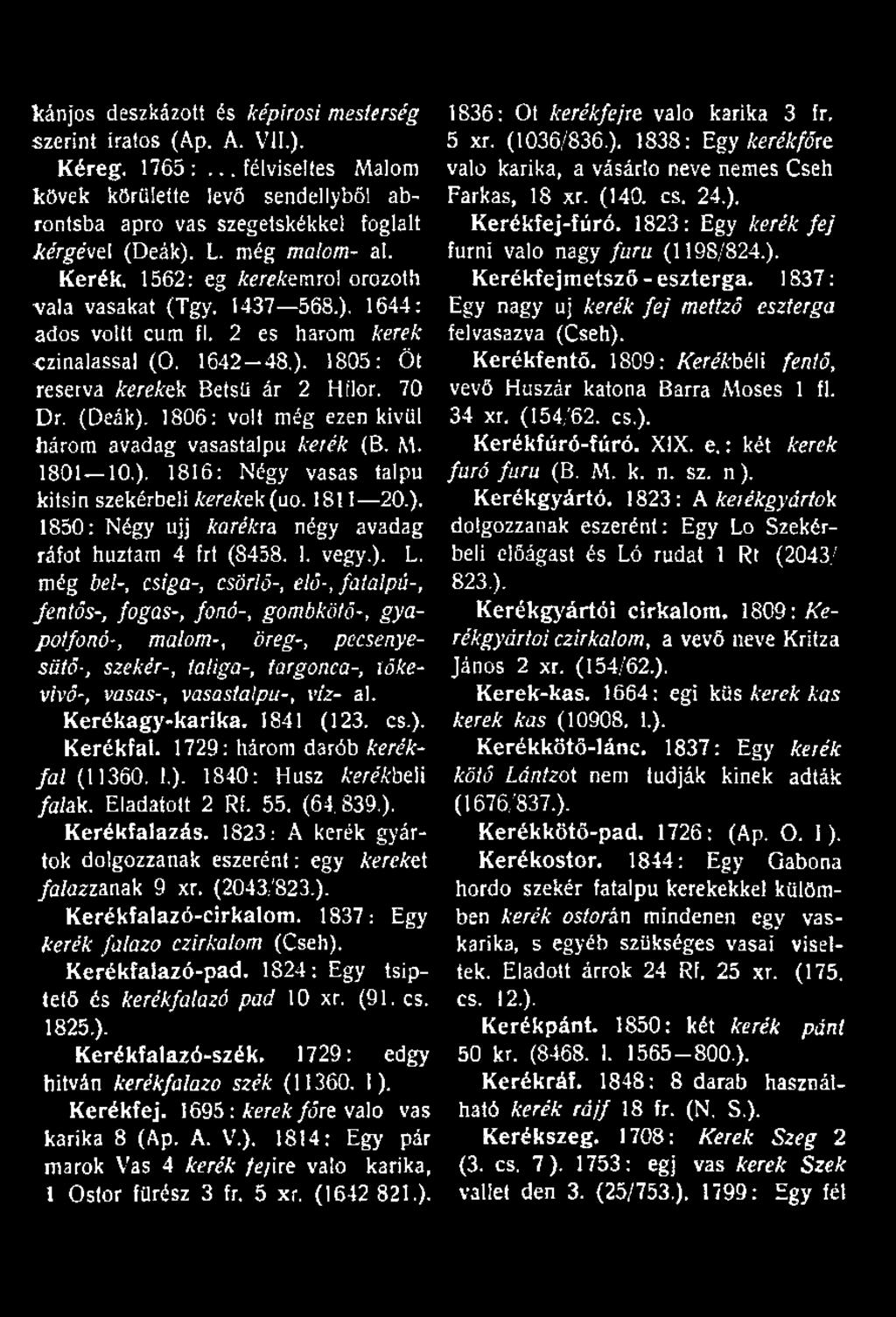 (Deák). 1806: volt még ezen kivül három avadag vasastalpu kerék (B. M. 1801 10,). 1816: Négy vasas talpú kitsin szekérbeli kerekek (uo. 1811 20.). 1850: Négy ujj karékra négy avadag ráfot húztam 4 frt (8458.