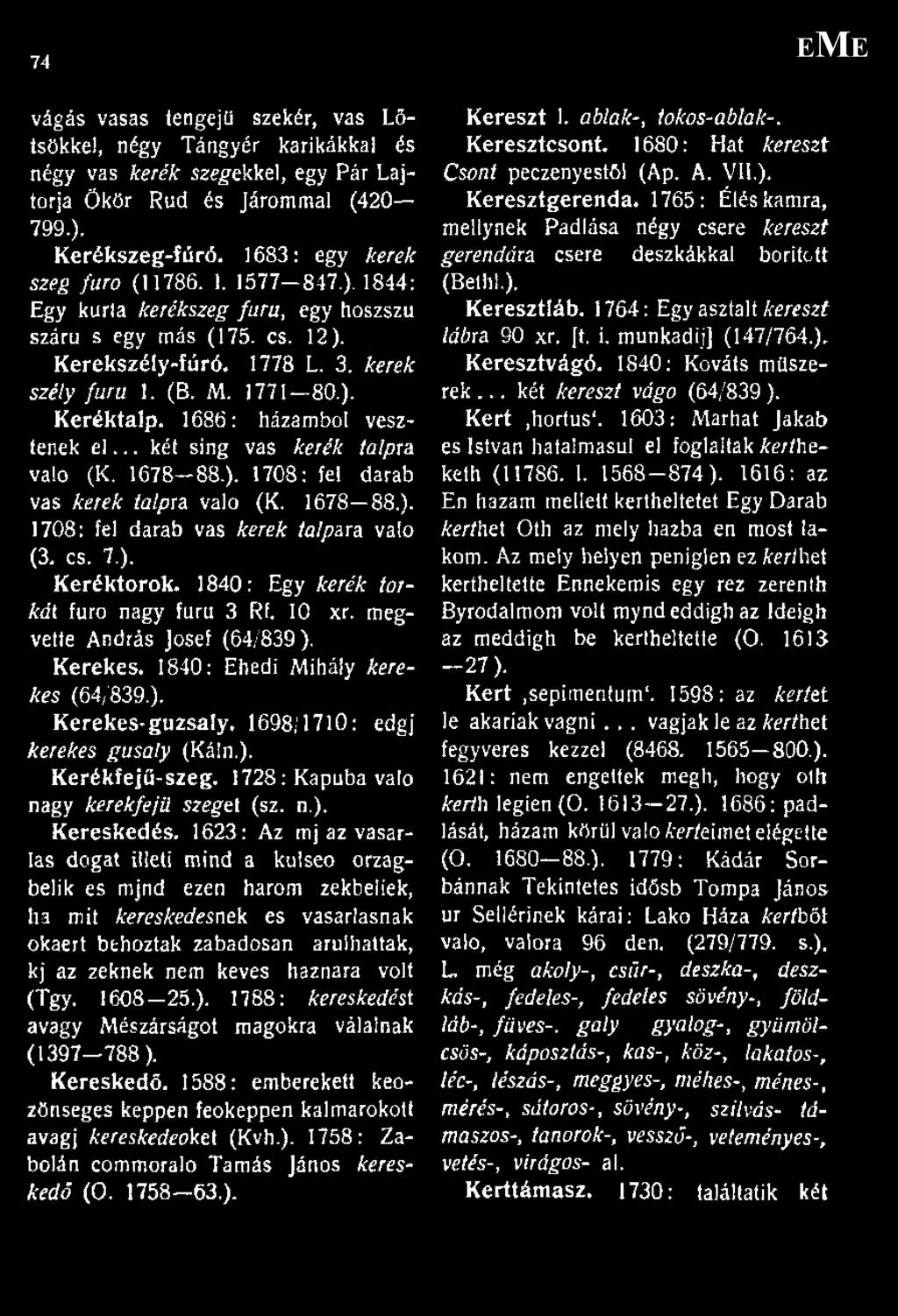 .. két sing vas kerék talpra. való (K. 1678-88.). 1708: fel darab vas kerek talpra való (K. 1678 88.). 1708: fel darab vas kerek talpara való (3. cs. 7.). K eréktorok.