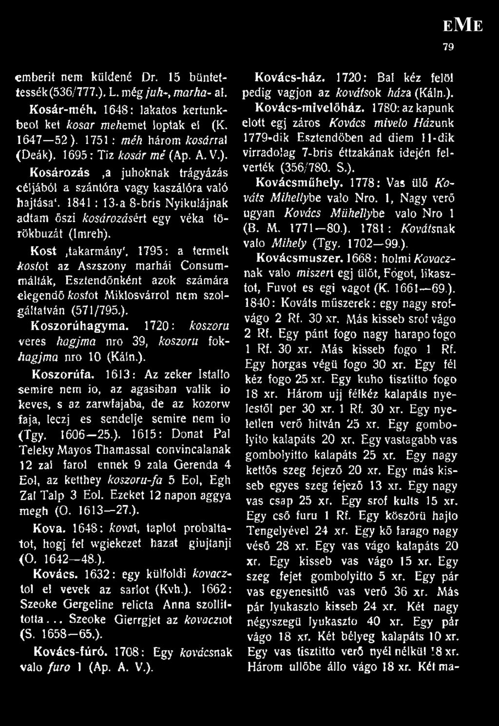 Kost /takarmány', 1795: a termelt irostot az Aszszony marhái Consummálták, Esztendőnként azok számára elegendő kostot Miklosvárrol nem szolgáltatván (571/795,). K oszorúhagym a.